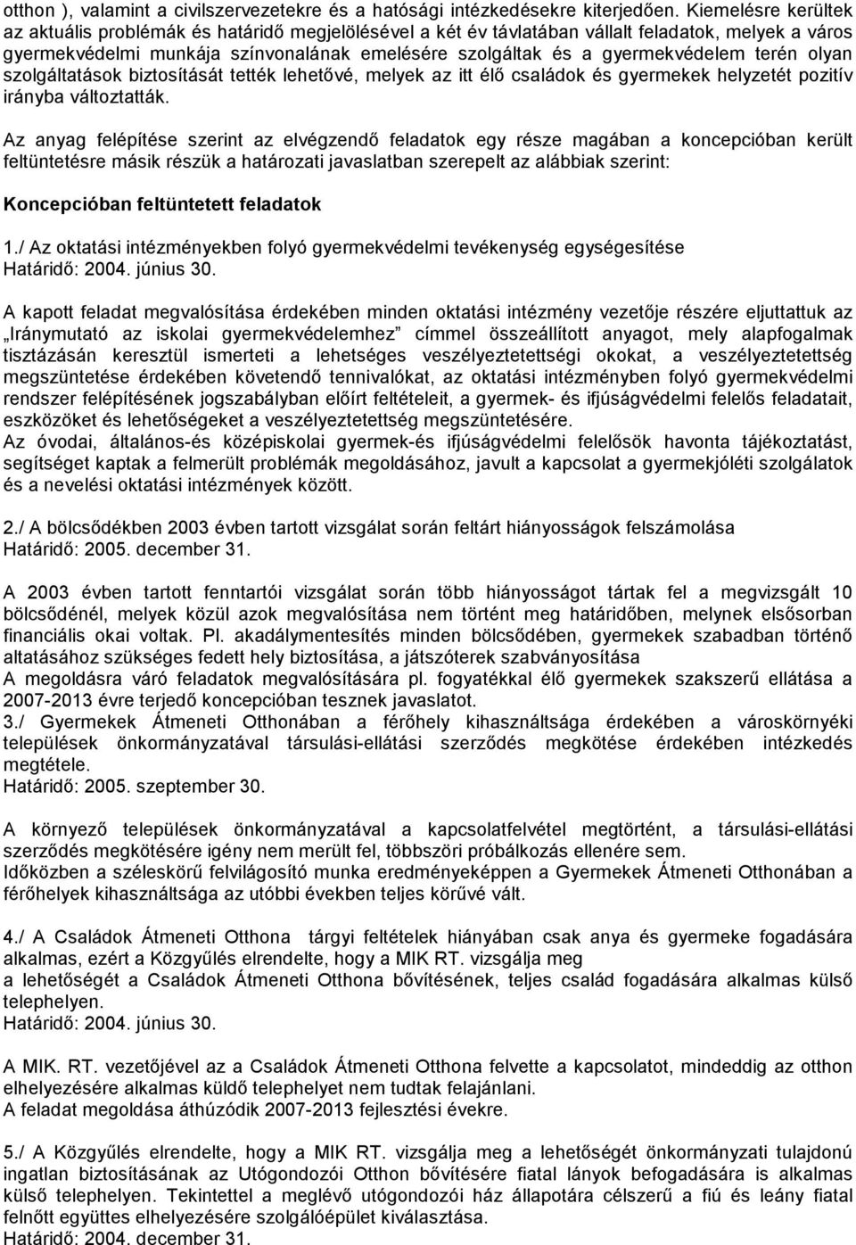 gyermekvédelem terén olyan szolgáltatások biztosítását tették lehetővé, melyek az itt élő családok és gyermekek helyzetét pozitív irányba változtatták.