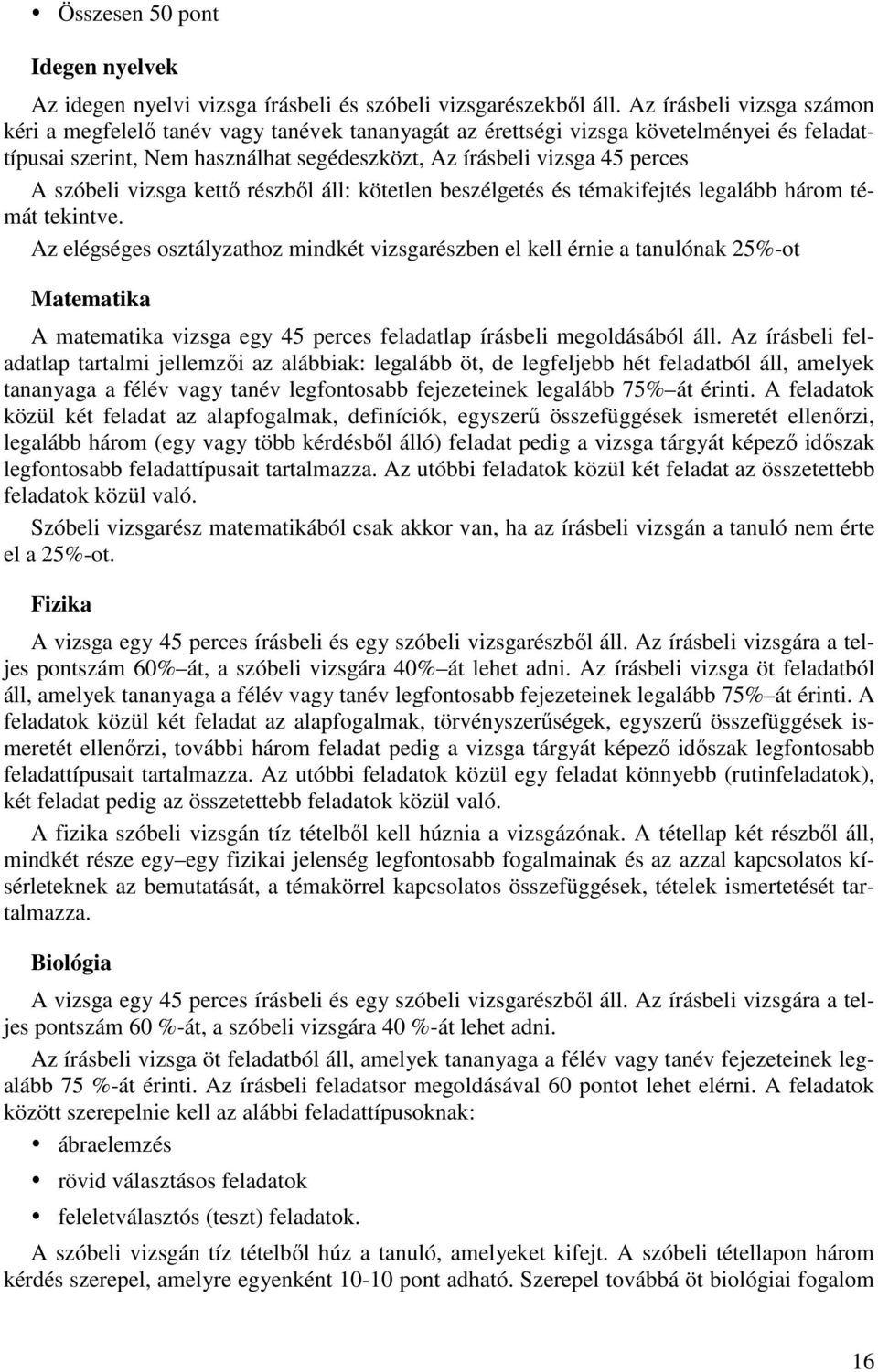 szóbeli vizsga kettő részből áll: kötetlen beszélgetés és témakifejtés legalább három témát tekintve.