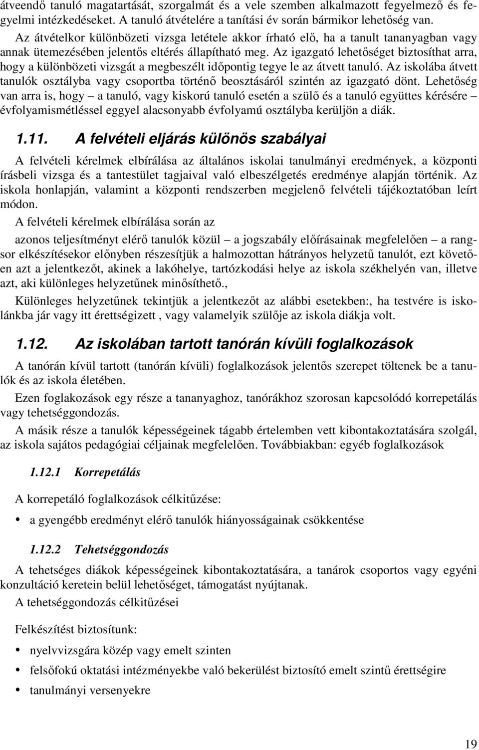 Az igazgató lehetőséget biztosíthat arra, hogy a különbözeti vizsgát a megbeszélt időpontig tegye le az átvett tanuló.