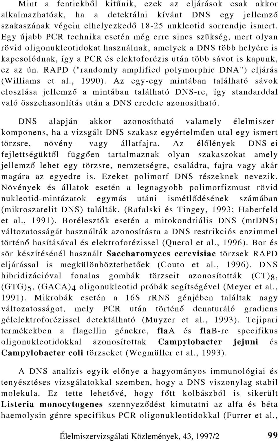 ez az ún. RAPD ("randomly amplified polymorphic DNA") eljárás (Williams et al., 1990).