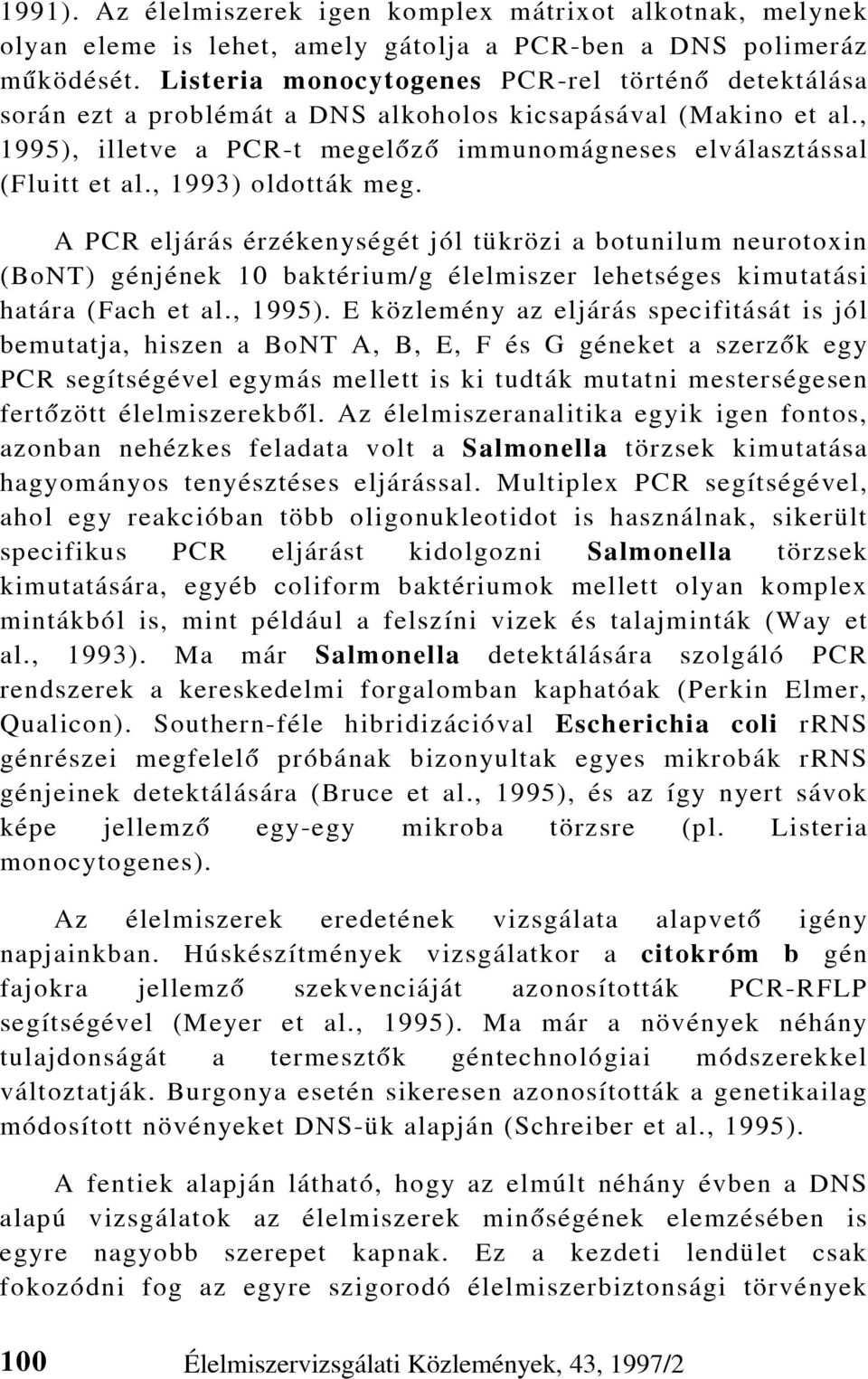 , 1993) oldották meg. A PCR eljárás érzékenységét jól tükrözi a botunilum neurotoxin (BoNT) génjének 10 baktérium/g élelmiszer lehetséges kimutatási határa (Fach et al., 1995).