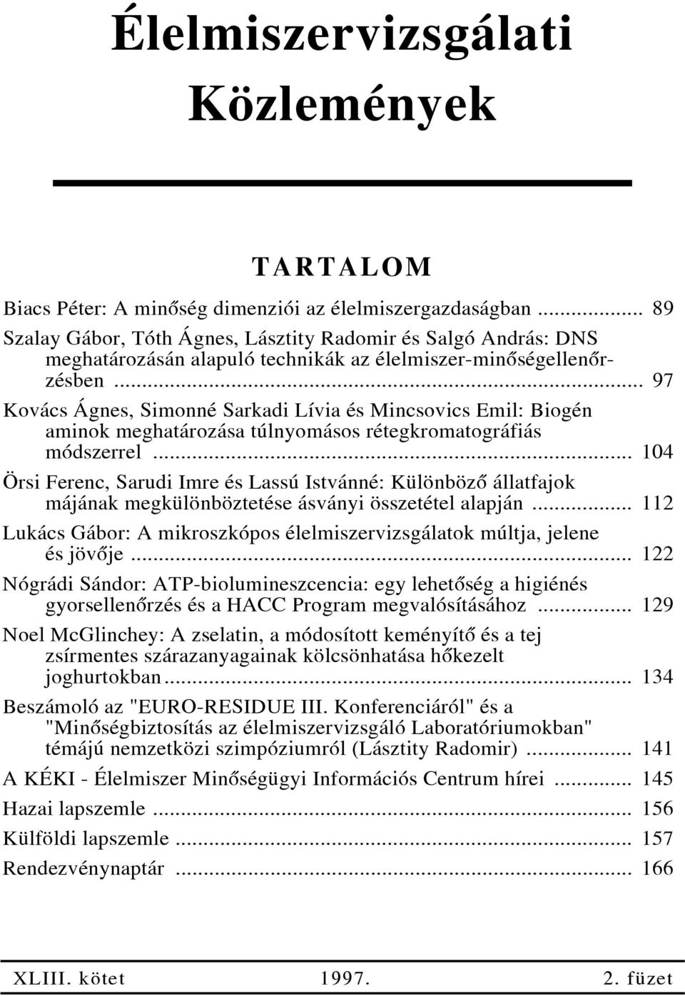 .. 97 Kovács Ágnes, Simonné Sarkadi Lívia és Mincsovics Emil: Biogén aminok meghatározása túlnyomásos rétegkromatográfiás módszerrel.