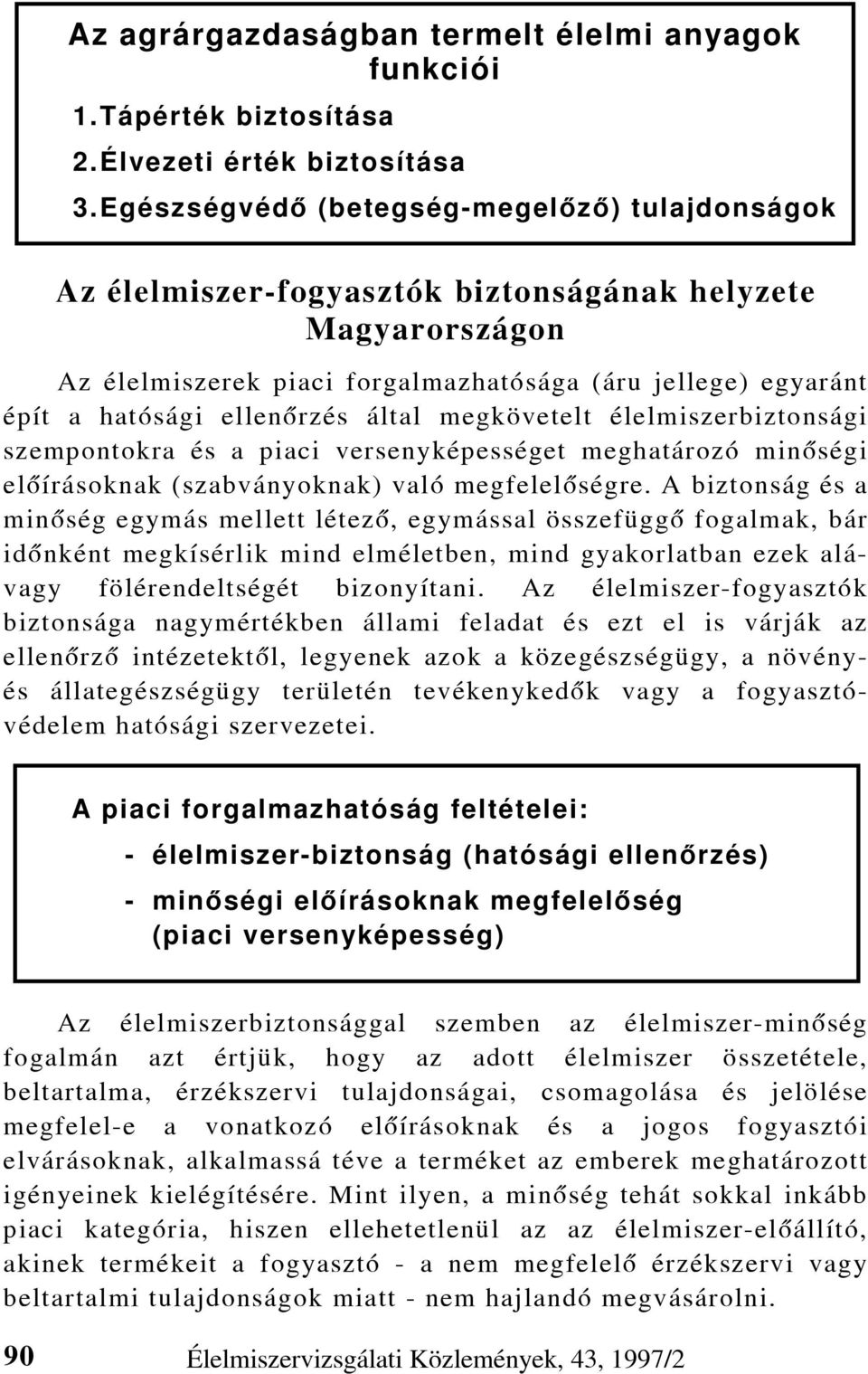 által megkövetelt élelmiszerbiztonsági szempontokra és a piaci versenyképességet meghatározó minõségi elõírásoknak (szabványoknak) való megfelelõségre.