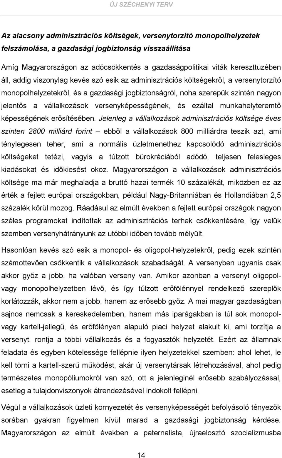 a vállalkozások versenyképességének, és ezáltal munkahelyteremtő képességének erősítésében.