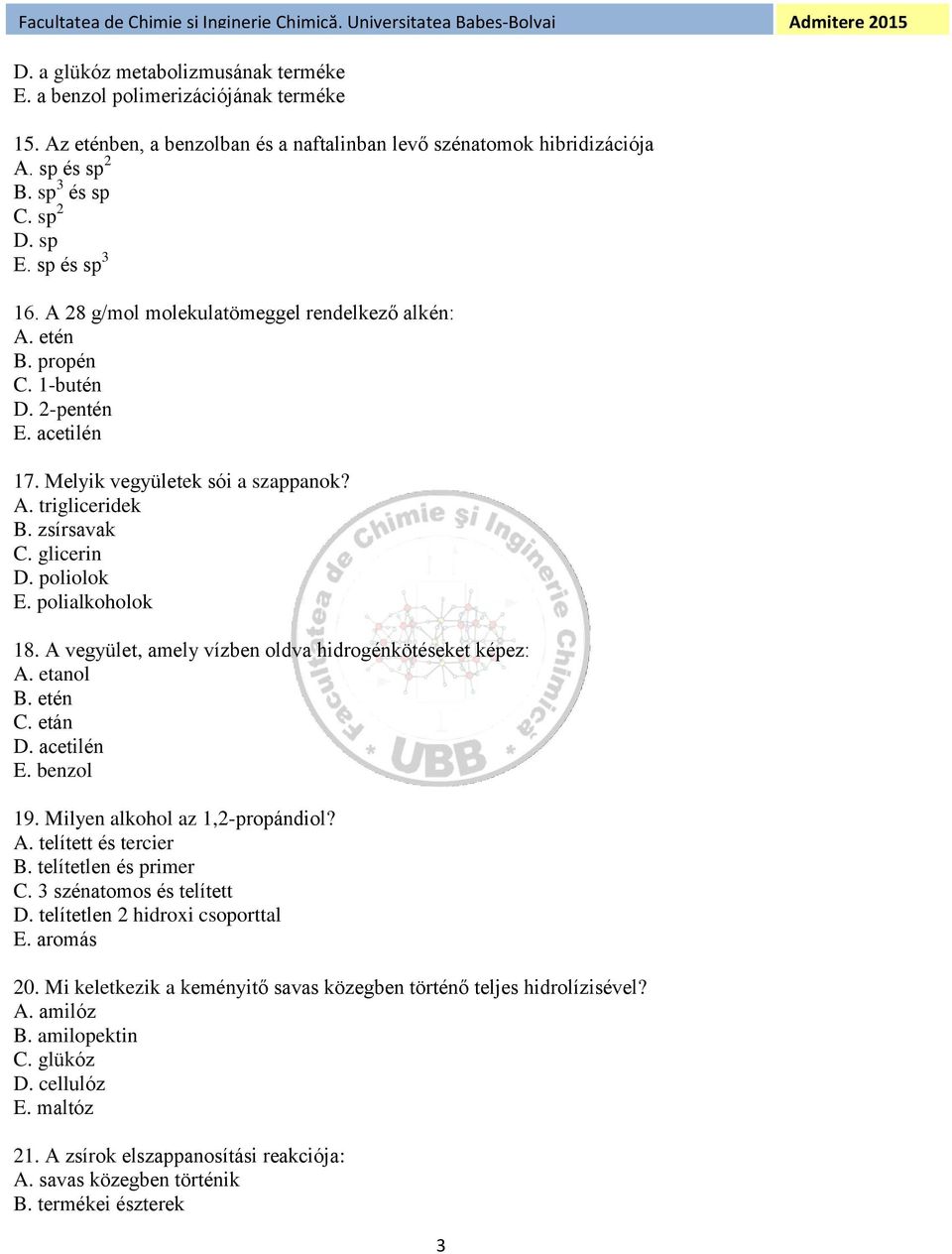 poliolok E. polialkoholok 18. A vegyület, amely vízben oldva hidrogénkötéseket képez: A. etanol B. etén C. etán D. acetilén E. benzol 19. Milyen alkohol az 1,2-propándiol? A. telített és tercier B.