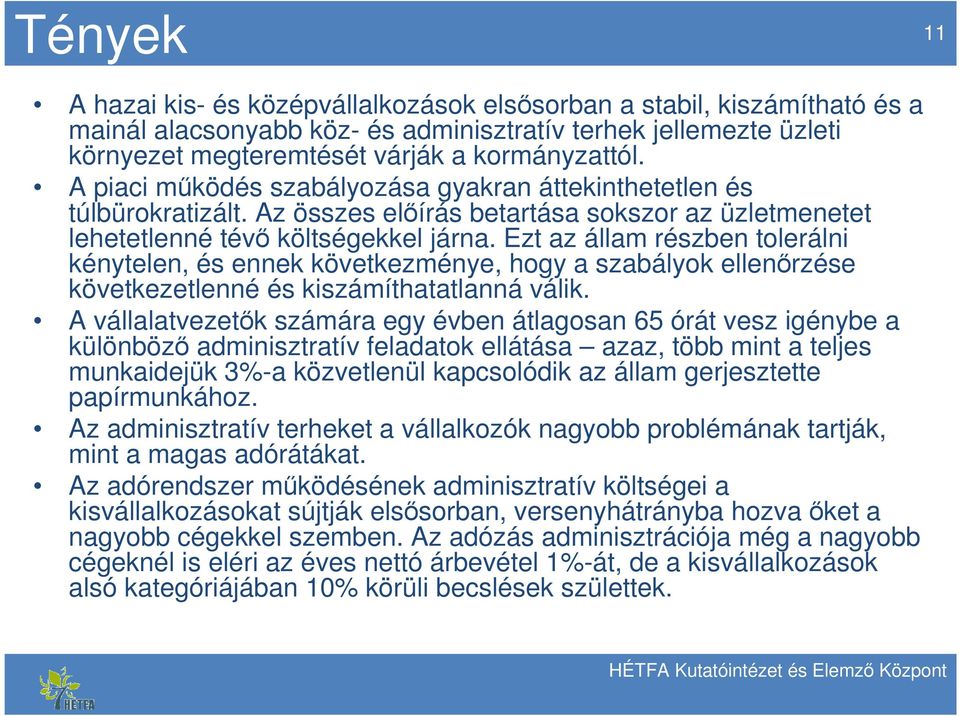 Ezt az állam részben tolerálni kénytelen, és ennek következménye, hogy a szabályok ellenőrzése következetlenné és kiszámíthatatlanná válik.