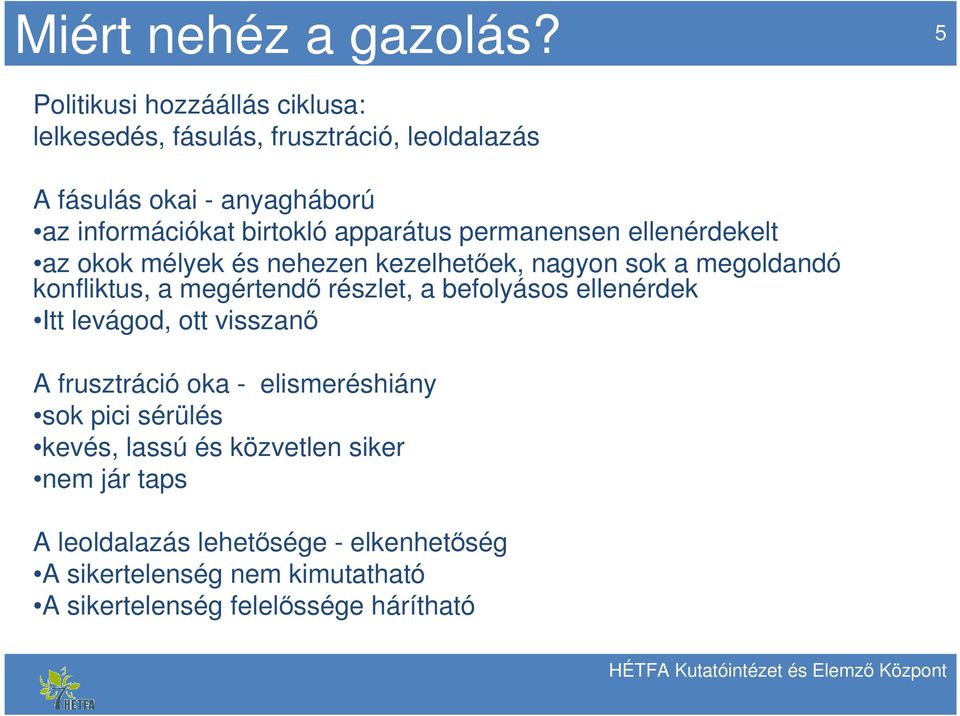 apparátus permanensen ellenérdekelt az okok mélyek és nehezen kezelhetőek, nagyon sok a megoldandó konfliktus, a megértendő részlet, a