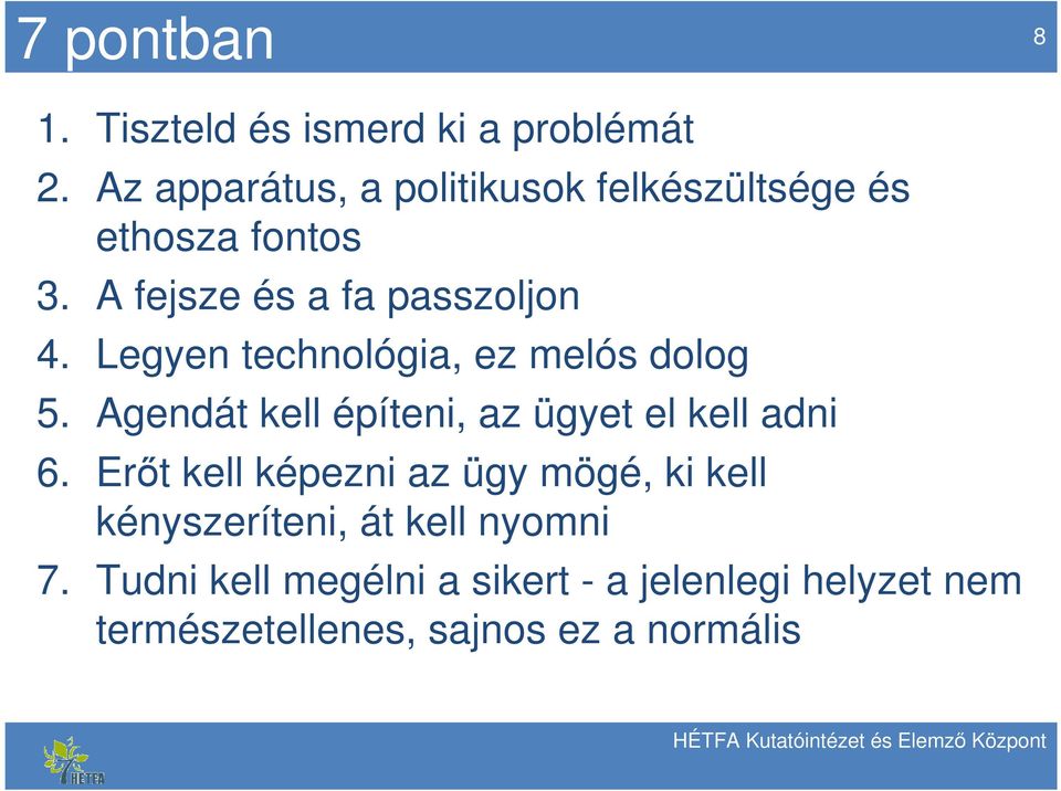 Legyen technológia, ez melós dolog 5. Agendát kell építeni, az ügyet el kell adni 6.