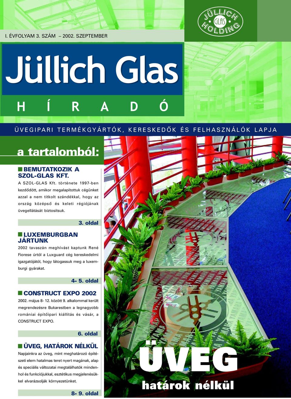 oldal 2002 tavaszán meghívást kaptunk René Fiorese úrtól a Luxguard cég kereskedelmi igazgatójától, hogy látogassuk meg a luxemburgi gyárakat. 4-5. oldal CONSTRUCT EXPO 2002 2002. május 8-12.