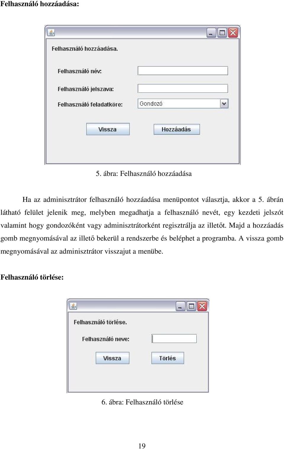 ábrán látható felület jelenik meg, melyben megadhatja a felhasználó nevét, egy kezdeti jelszót valamint hogy gondozóként vagy