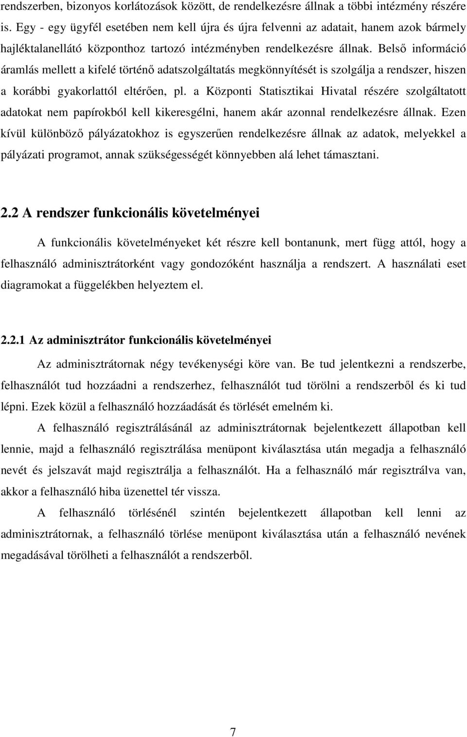 Belsı információ áramlás mellett a kifelé történı adatszolgáltatás megkönnyítését is szolgálja a rendszer, hiszen a korábbi gyakorlattól eltérıen, pl.