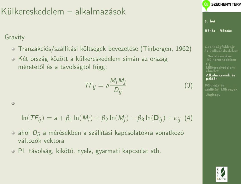 ln(tf ij ) = a + β 1 ln(m i ) + β 2 ln(m j ) β 3 ln(d ij ) + ɛ ij (4) ahol D ij a mérésekben a