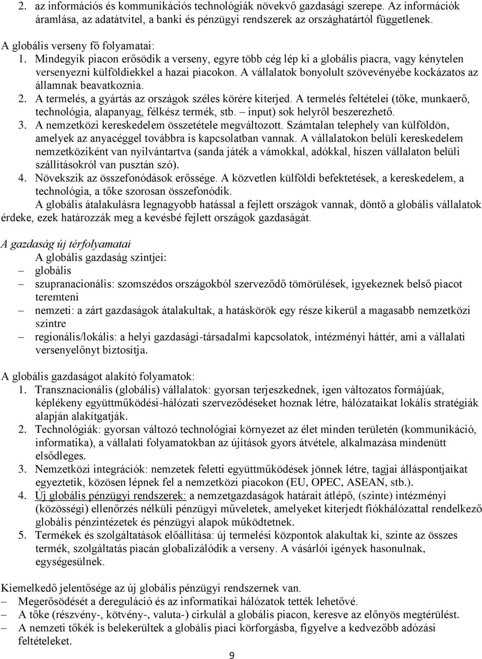 A vállalatok bonyolult szövevényébe kockázatos az államnak beavatkoznia. 2. A termelés, a gyártás az országok széles körére kiterjed.