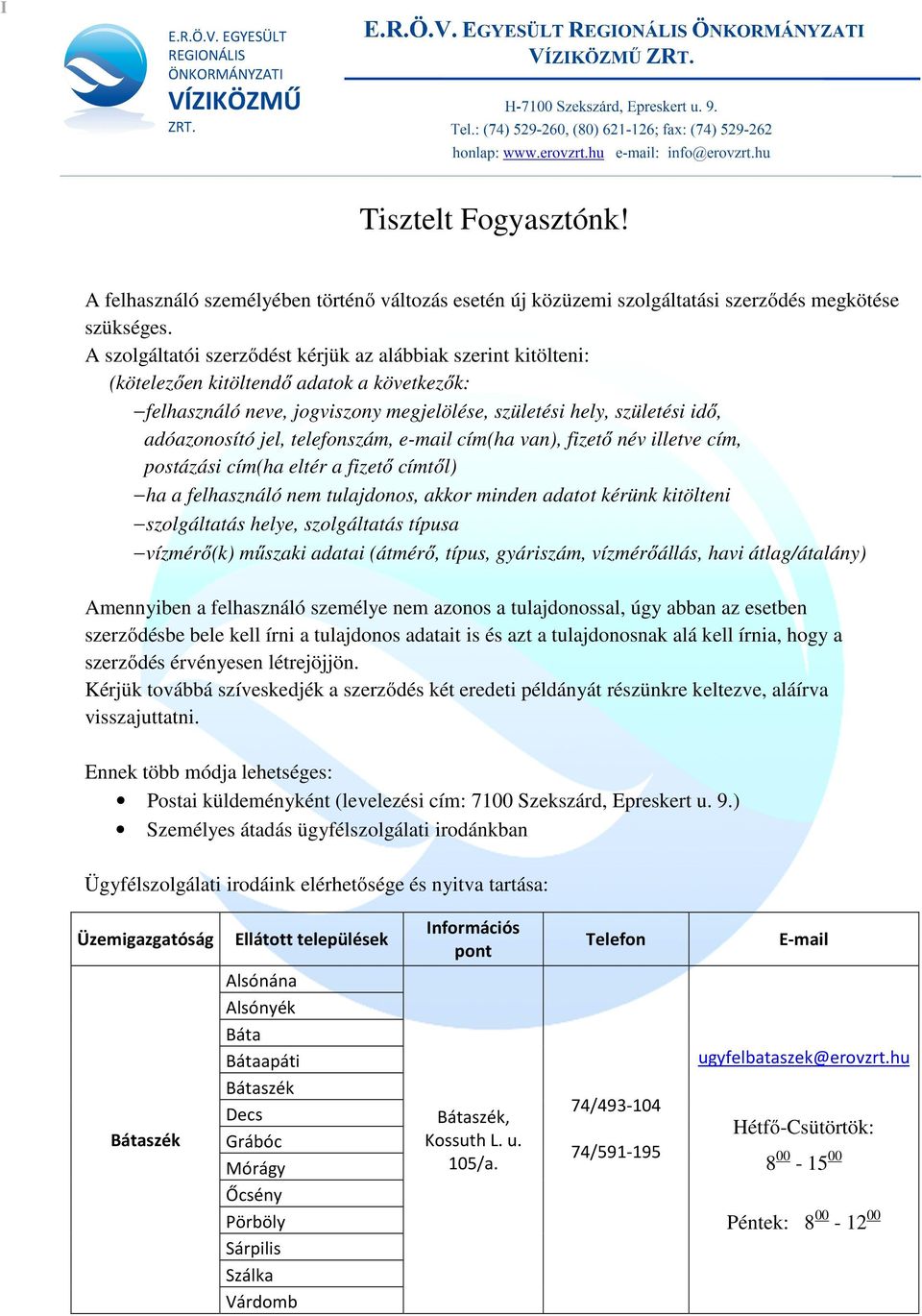 telefonszám, e-mail cím(ha van), fizető név illetve cím, postázási cím(ha eltér a fizető címtől) ha a felhasználó nem tulajdonos, akkor minden adatot kérünk kitölteni szolgáltatás helye, szolgáltatás