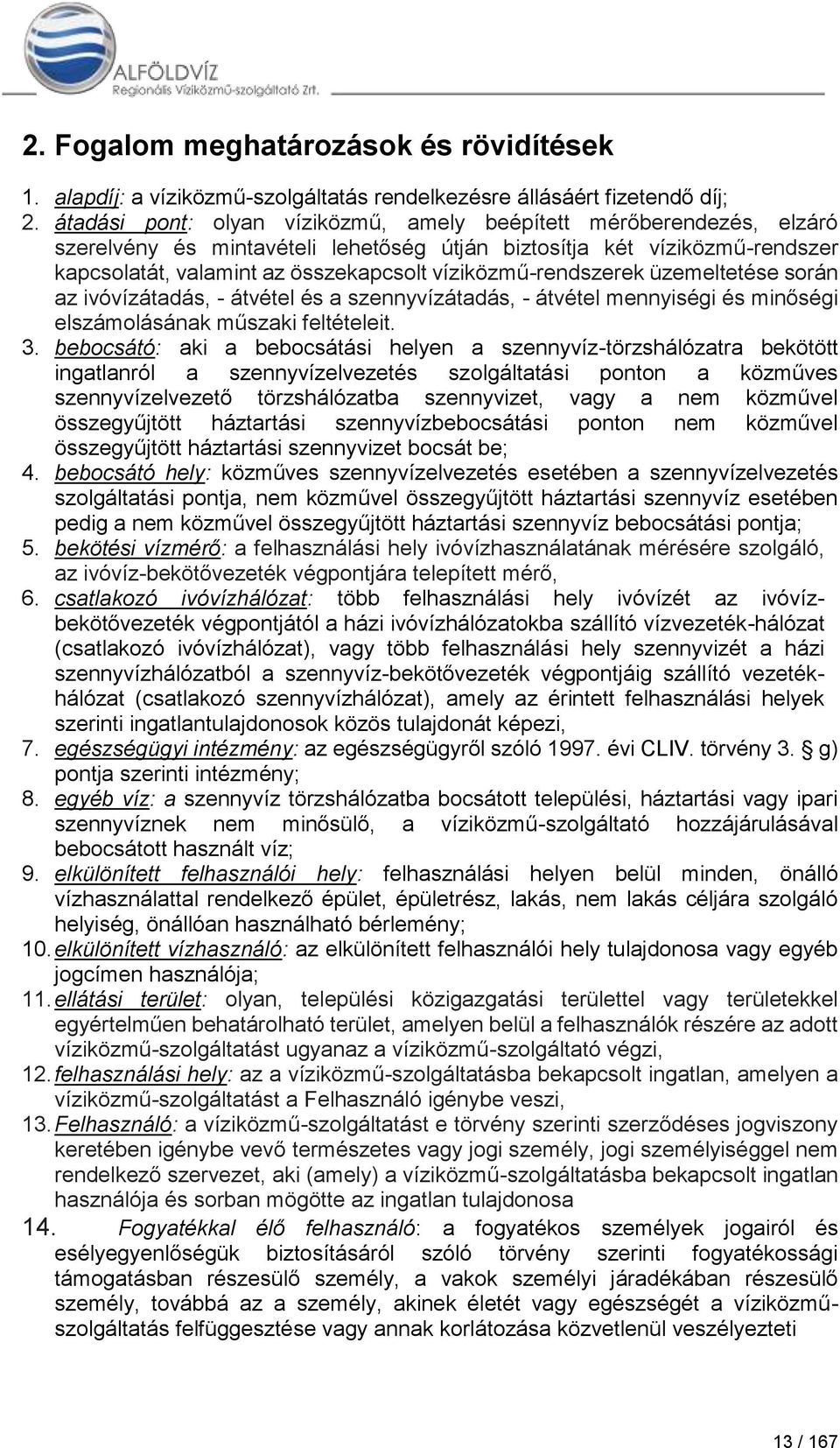 víziközmű-rendszerek üzemeltetése során az ivóvízátadás, - átvétel és a szennyvízátadás, - átvétel mennyiségi és minőségi elszámolásának műszaki feltételeit. 3.