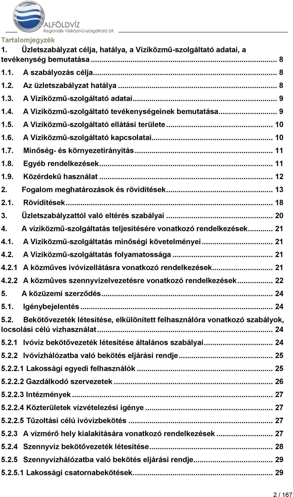 Minőség- és környezetirányítás... 11 1.8. Egyéb rendelkezések... 11 1.9. Közérdekű használat... 12 2. Fogalom meghatározások és rövidítések... 13 2.1. Rövidítések... 18 3.