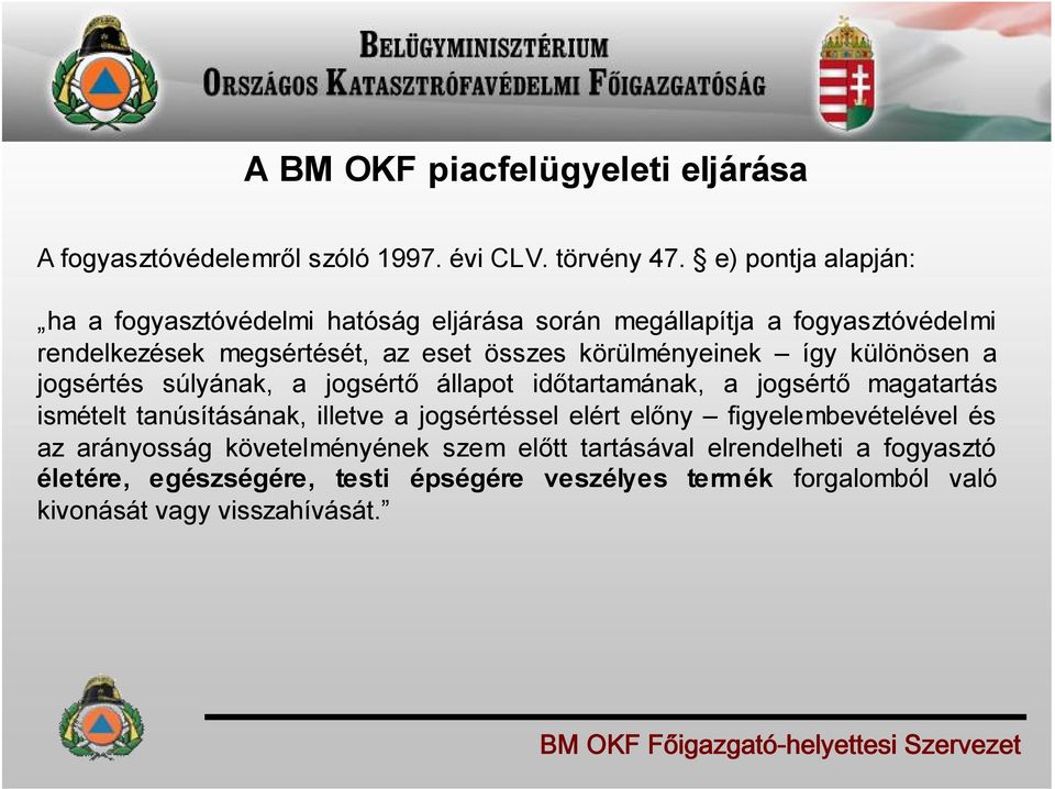 körülményeinek így különösen a jogsértés súlyának, a jogsértő állapot időtartamának, a jogsértő magatartás ismételt tanúsításának, illetve a