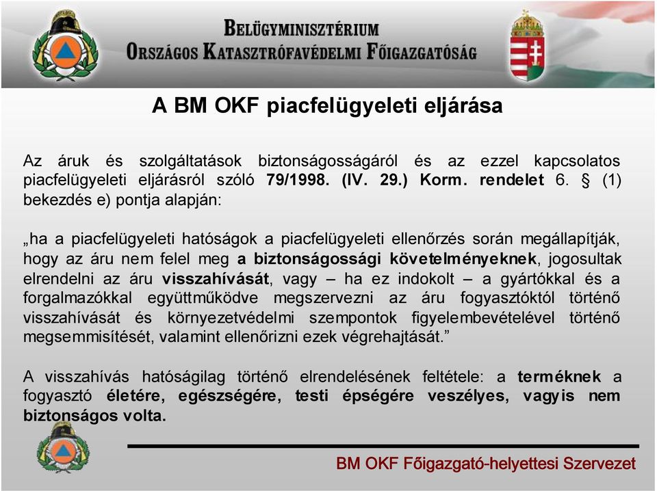 az áru visszahívását, vagy ha ez indokolt a gyártókkal és a forgalmazókkal együttműködve megszervezni az áru fogyasztóktól történő visszahívását és környezetvédelmi szempontok figyelembevételével