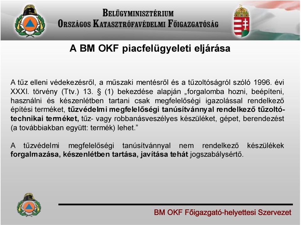 tűzvédelmi megfelelőségi tanúsítvánnyal rendelkező tűzoltótechnikai terméket, tűz- vagy robbanásveszélyes készüléket, gépet, berendezést (a