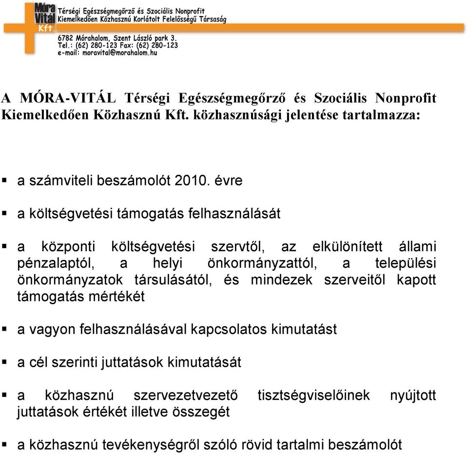 önkormányzatok társulásától, és mindezek szerveitől kapott támogatás mértékét a vagyon felhasználásával kapcsolatos kimutatást a cél szerinti juttatások