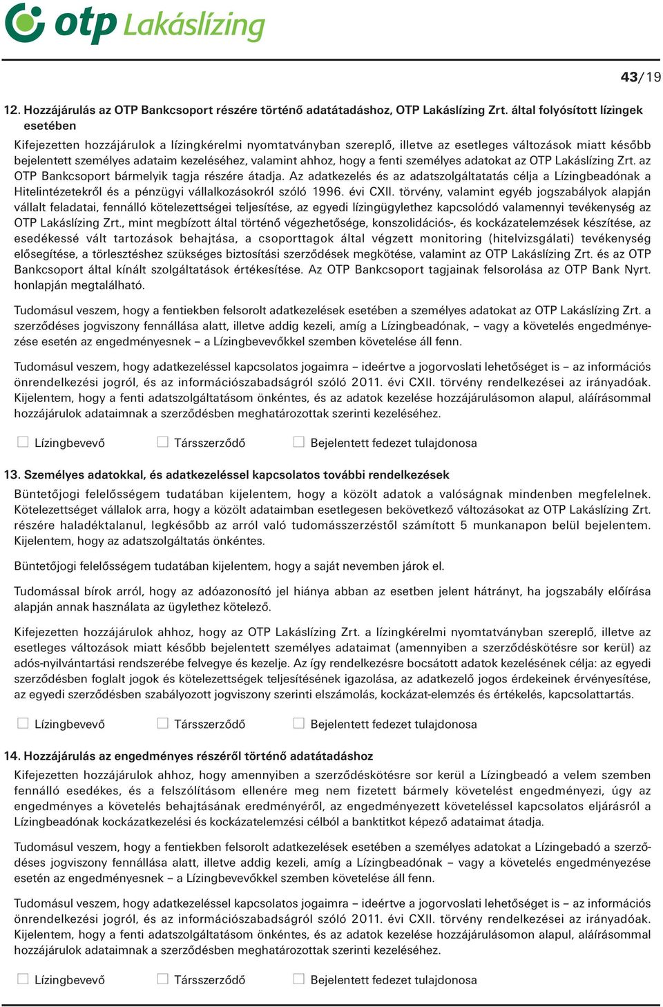 ahhoz, hogy a fenti személyes adatokat az OTP Lakáslízing Zrt. az OTP Bankcsoport bármelyik tagja részére átadja.