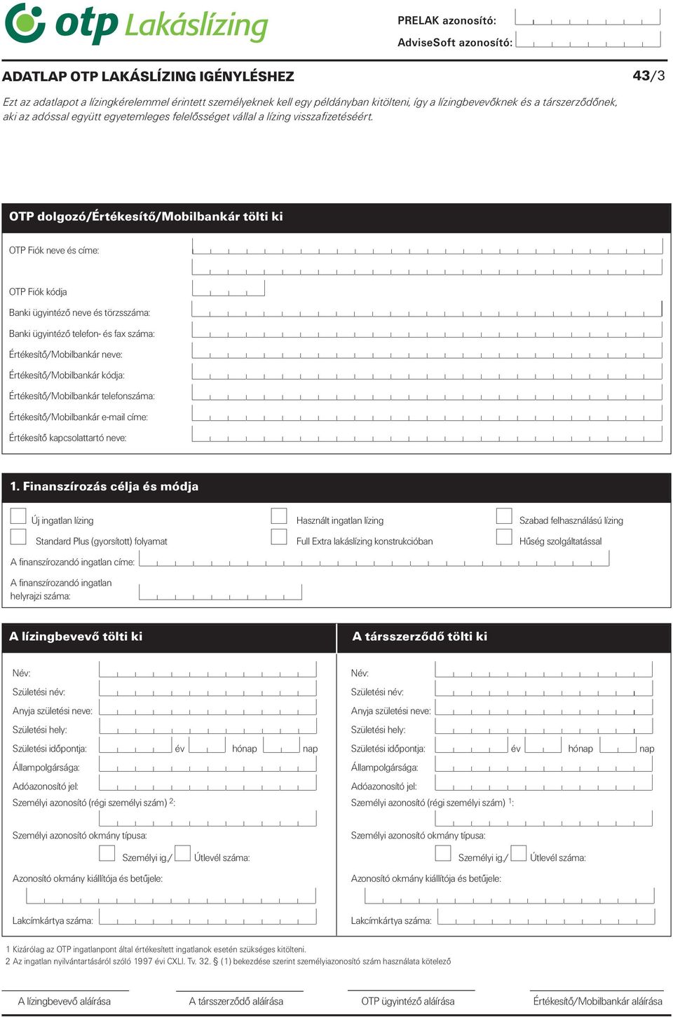 OTP dolgozó/értékesítő/mobilbankár tölti ki OTP Fiók neve és címe: OTP Fiók kódja Banki ügyintézô neve és törzsszáma: Banki ügyintézô telefon- és fax száma: Értékesítő/Mobilbankár neve: