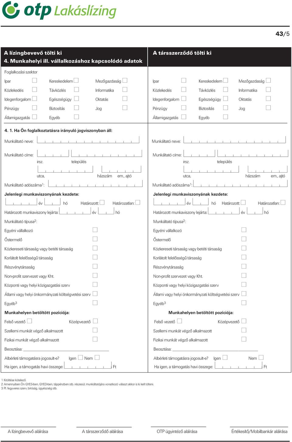 Informatika Idegenforgalom Egészségügy Oktatás Idegenforgalom Egészségügy Oktatás Pénzügy Biztosítás Jog Pénzügy Biztosítás Jog Államigazgatás Egyéb Államigazgatás Egyéb 4. 1.