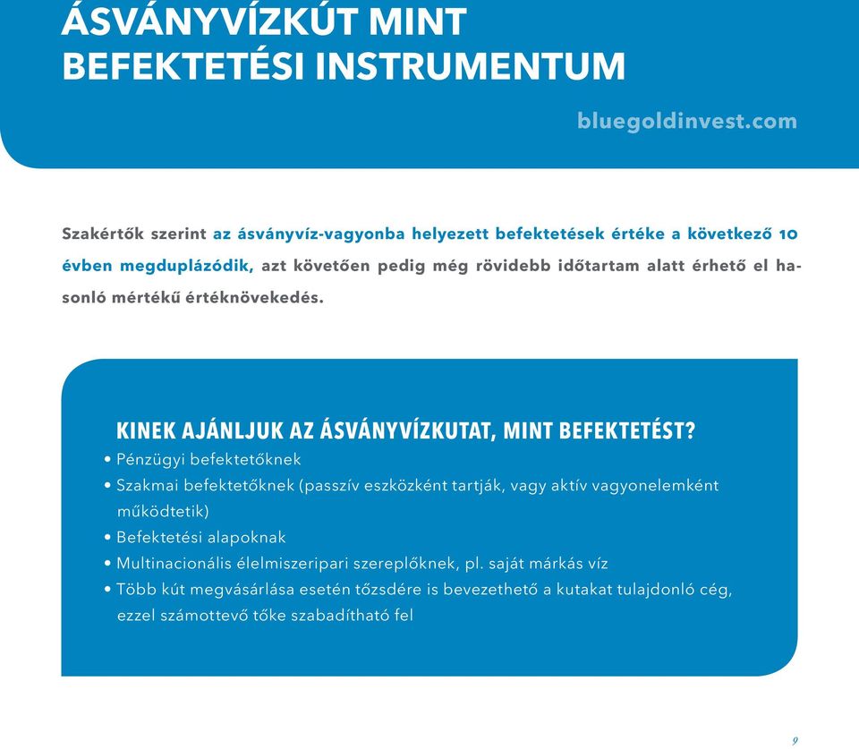 Pénzügyi befektetőknek Szakmai befektetőknek (passzív eszközként tartják, vagy aktív vagyonelemként működtetik) Befektetési alapoknak Multinacionális