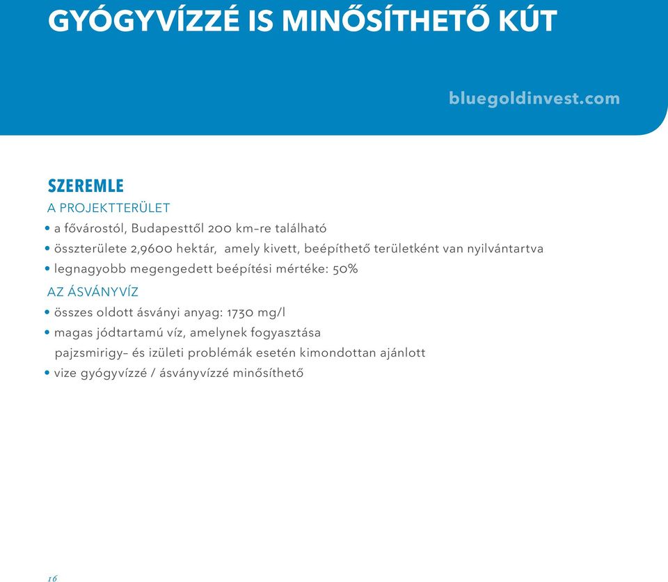 beépítési mértéke: 50% AZ ÁSVÁNYVÍZ összes oldott ásványi anyag: 1730 mg/l magas jódtartamú víz, amelynek