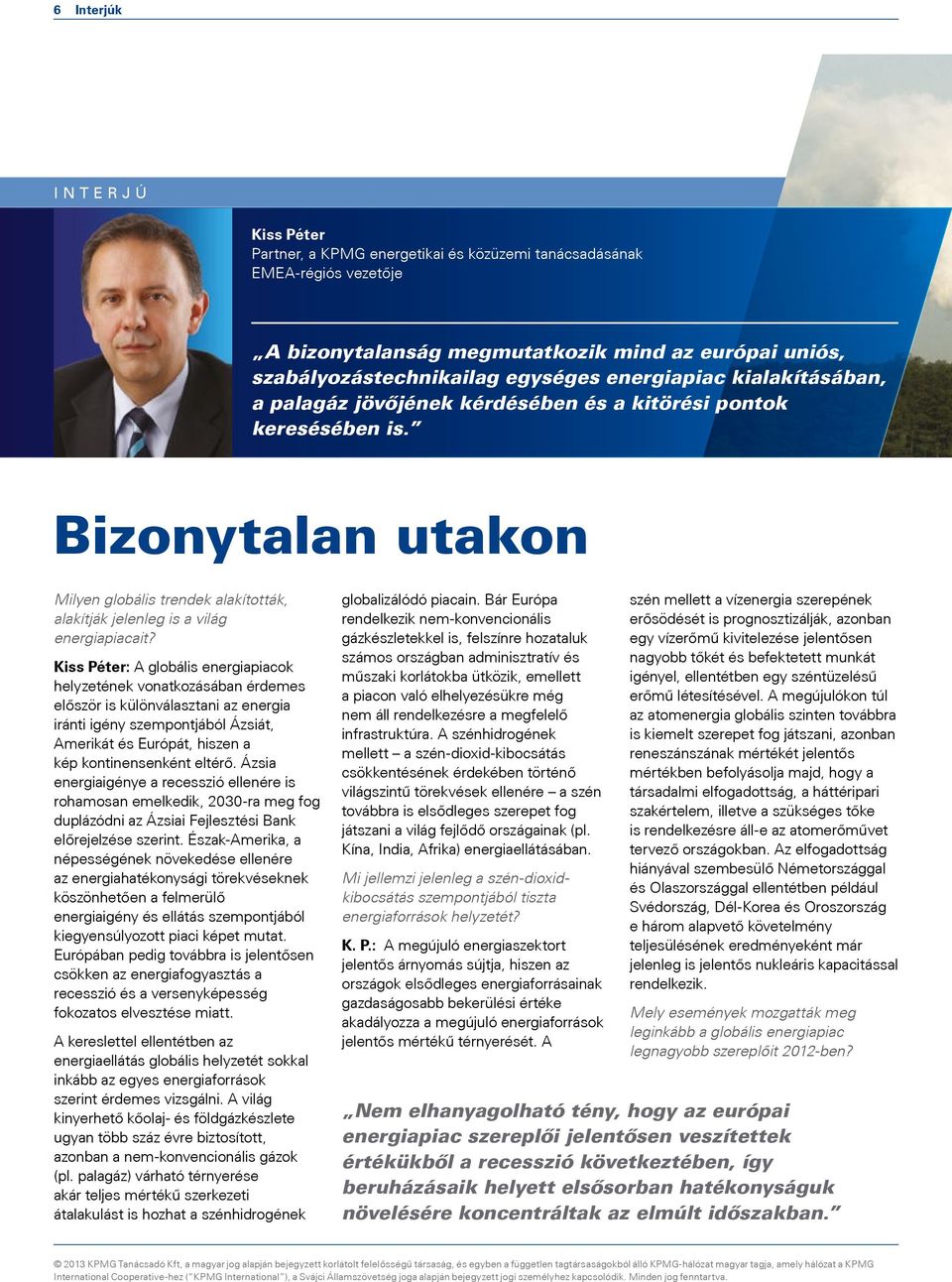 Kiss Péter: A globális energiapiacok helyzetének vonatkozásában érdemes először is különválasztani az energia iránti igény szempontjából Ázsiát, Amerikát és Európát, hiszen a kép kontinensenként