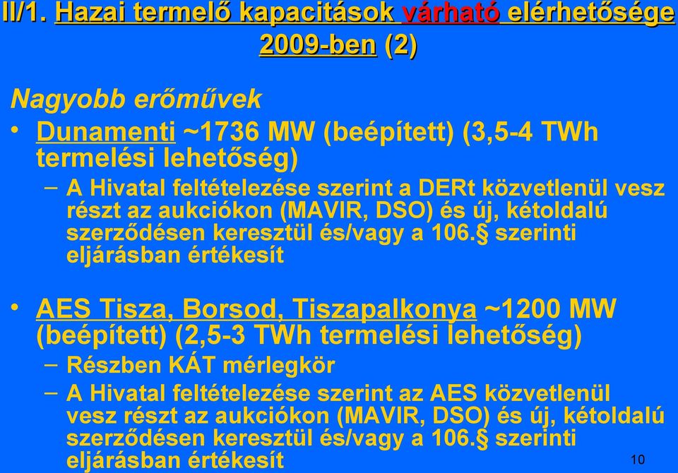 szerinti eljárásban értékesít AES Tisza, Borsod, Tiszapalkonya ~1200 MW (beépített) (2,5-3 TWh termelési lehetőség) Részben KÁT mérlegkör A Hivatal