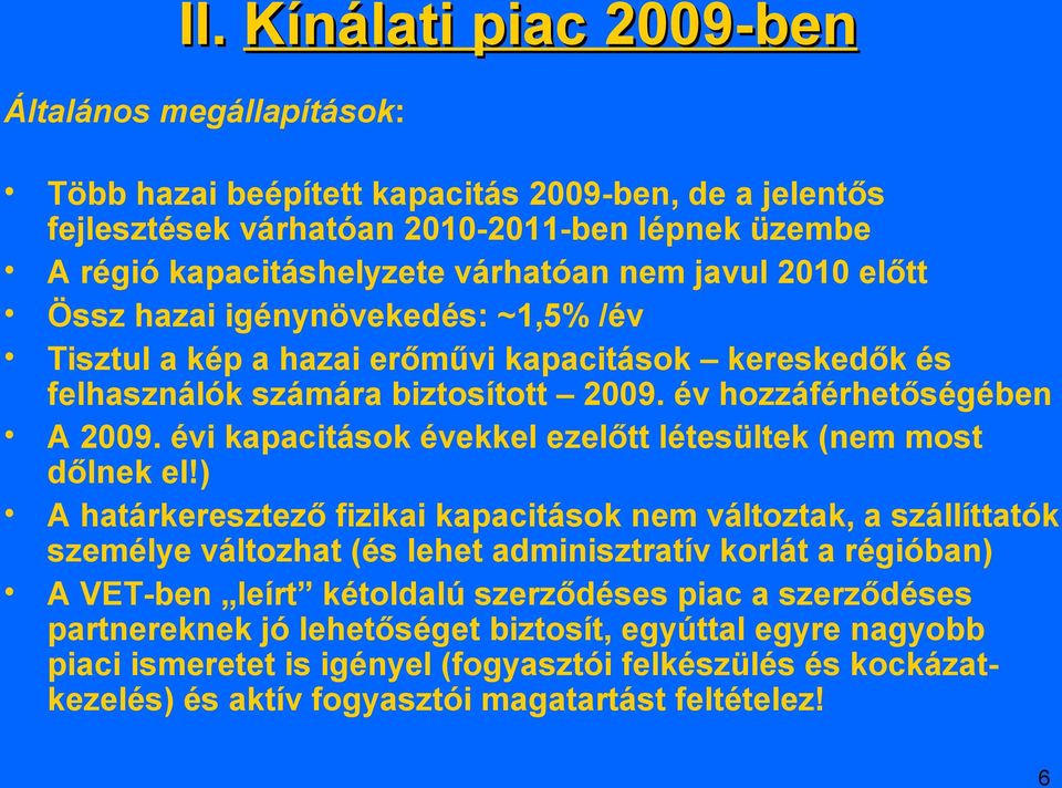 évi kapacitások évekkel ezelőtt létesültek (nem most dőlnek el!