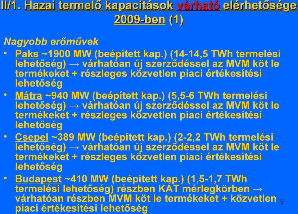 ) (5,5-6 TWh termelési lehetőség) várhatóan új szerződéssel az MVM köt le termékeket + részleges közvetlen piaci értékesítési lehetőség Csepel ~389 MW (beépített kap.