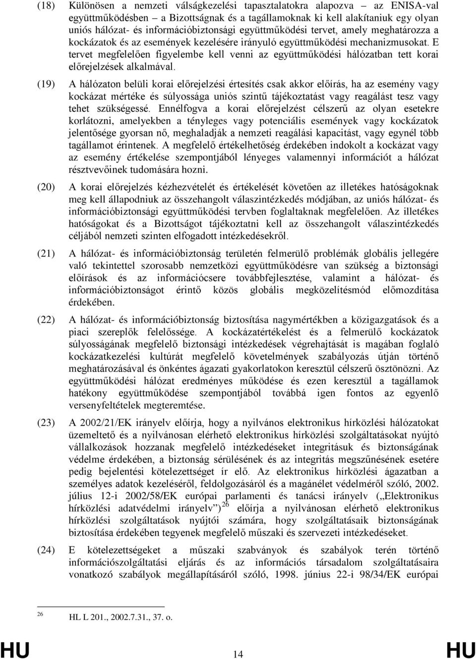 E tervet megfelelően figyelembe kell venni az együttműködési hálózatban tett korai előrejelzések alkalmával.