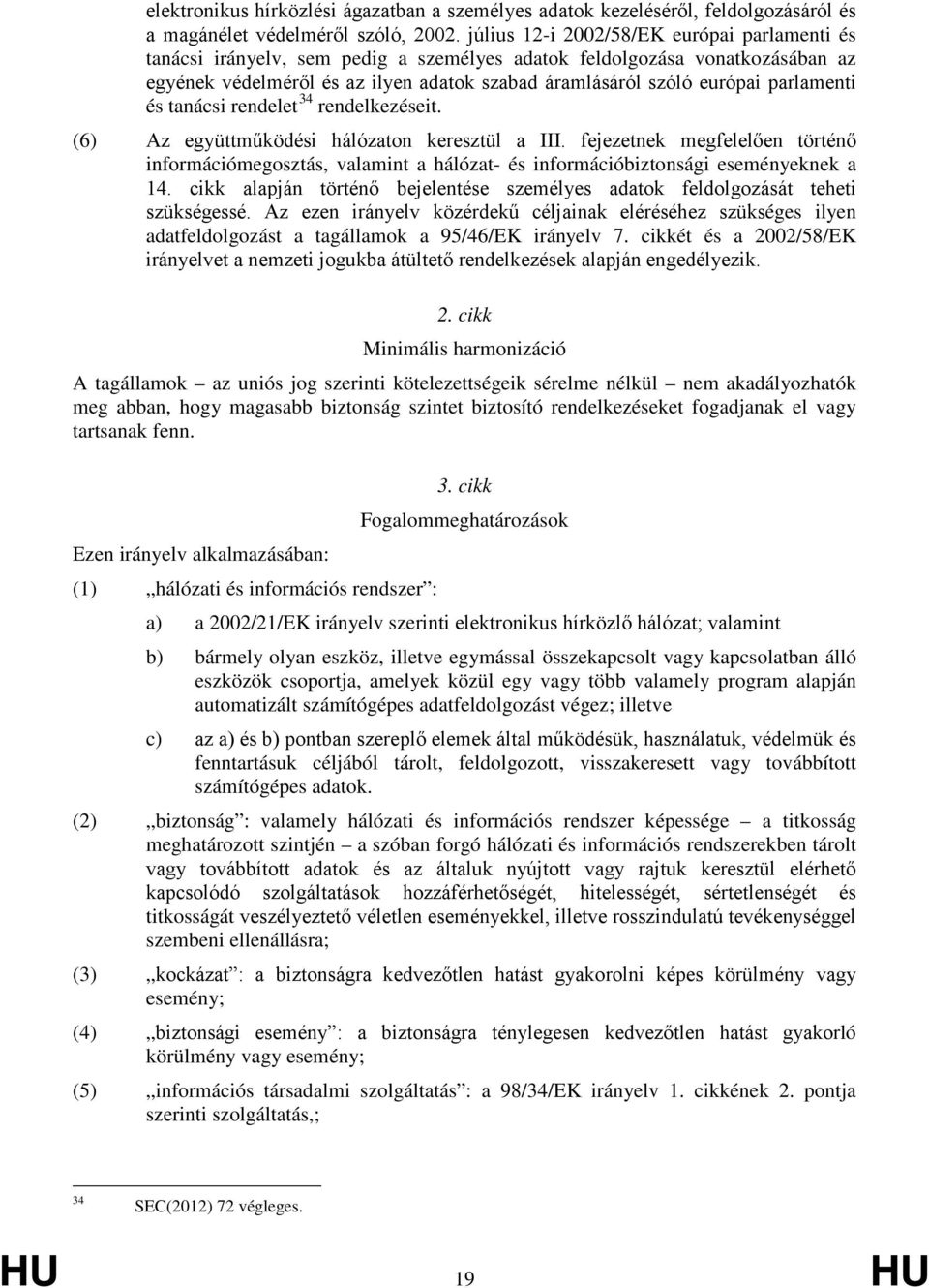 parlamenti és tanácsi rendelet 34 rendelkezéseit. (6) Az együttműködési hálózaton keresztül a III.