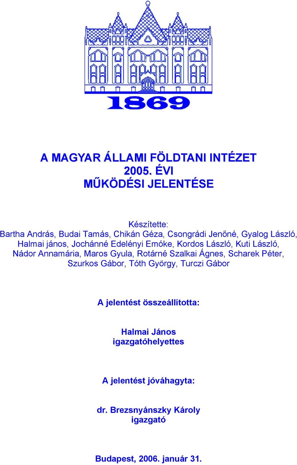 jános, Jochánné Edelényi Emóke, Kordos László, Kuti László, Nádor Annamária, Maros Gyula, Rotárné Szalkai Ágnes,