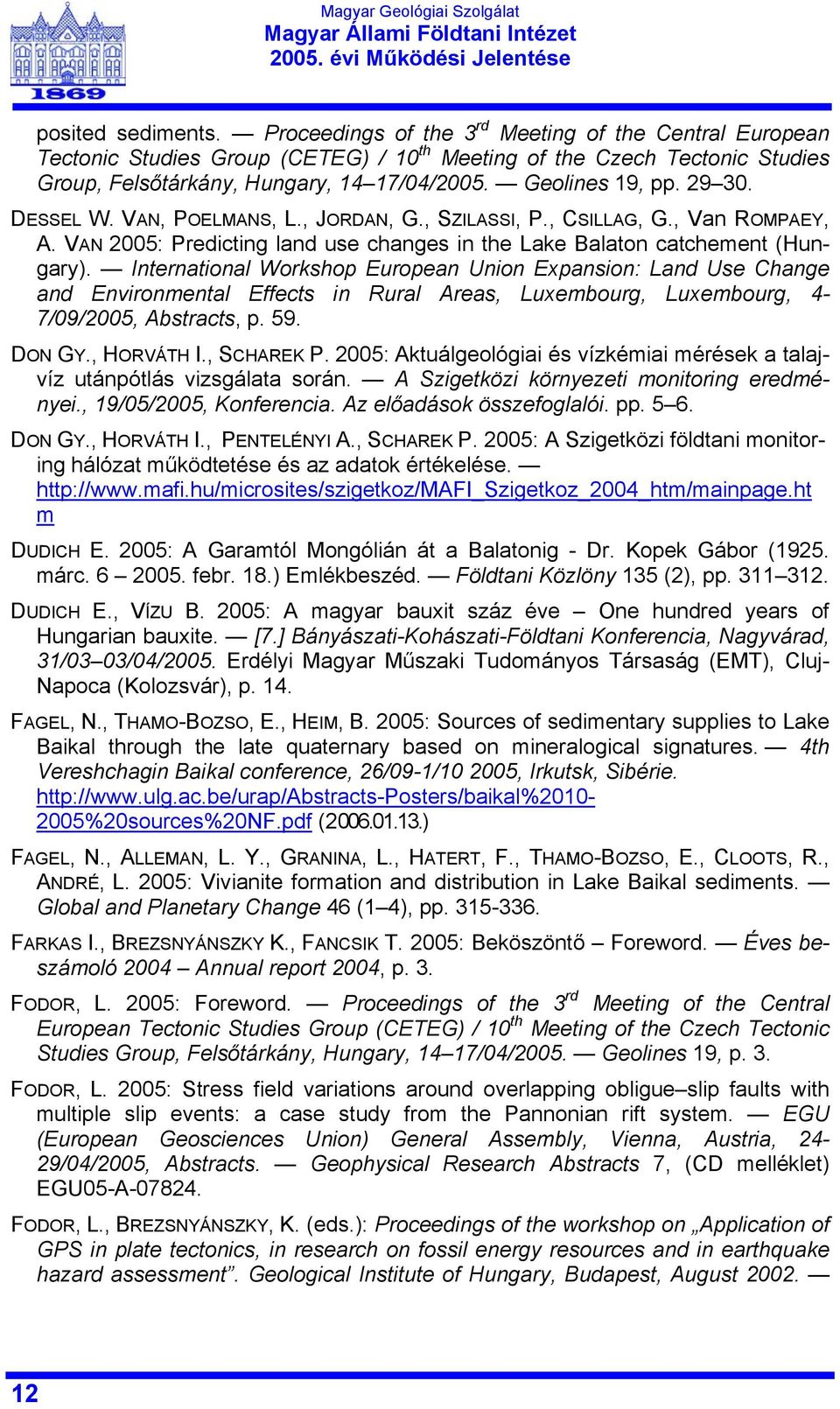 International Workshop European Union Expansion: Land Use Change and Environmental Effects in Rural Areas, Luxembourg, Luxembourg, 4-7/09/2005, Abstracts, p. 59. DON GY., HORVÁTH I., SCHAREK P.