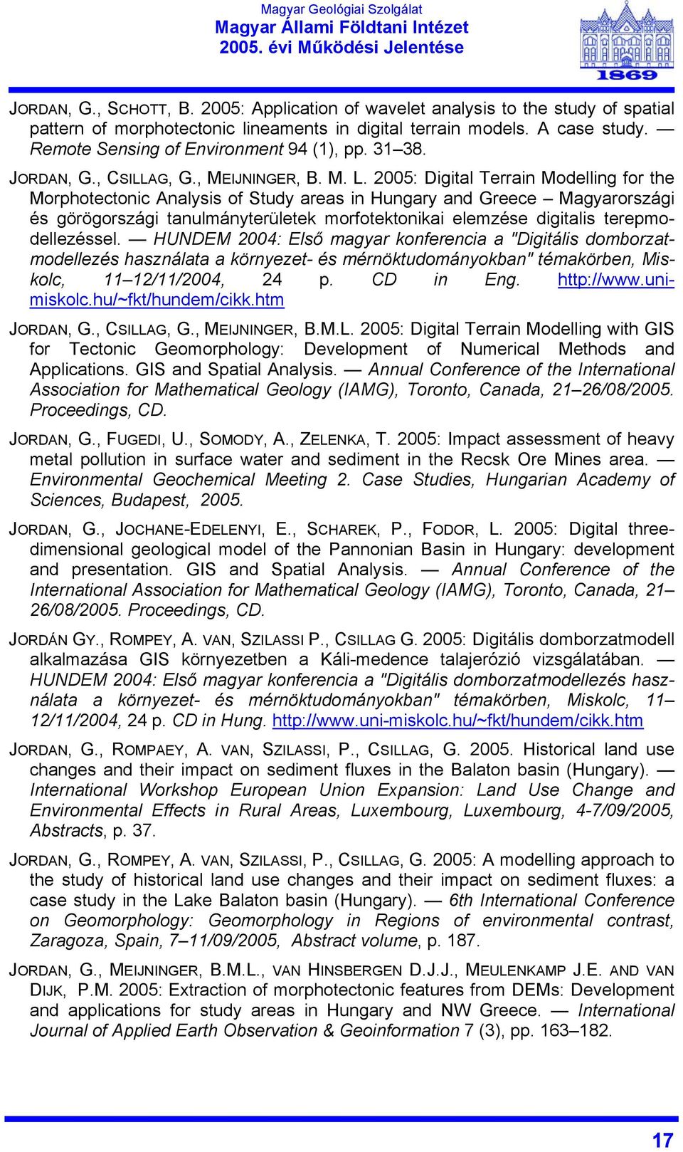 2005: Digital Terrain Modelling for the Morphotectonic Analysis of Study areas in Hungary and Greece Magyarországi és görögországi tanulmányterületek morfotektonikai elemzése digitalis