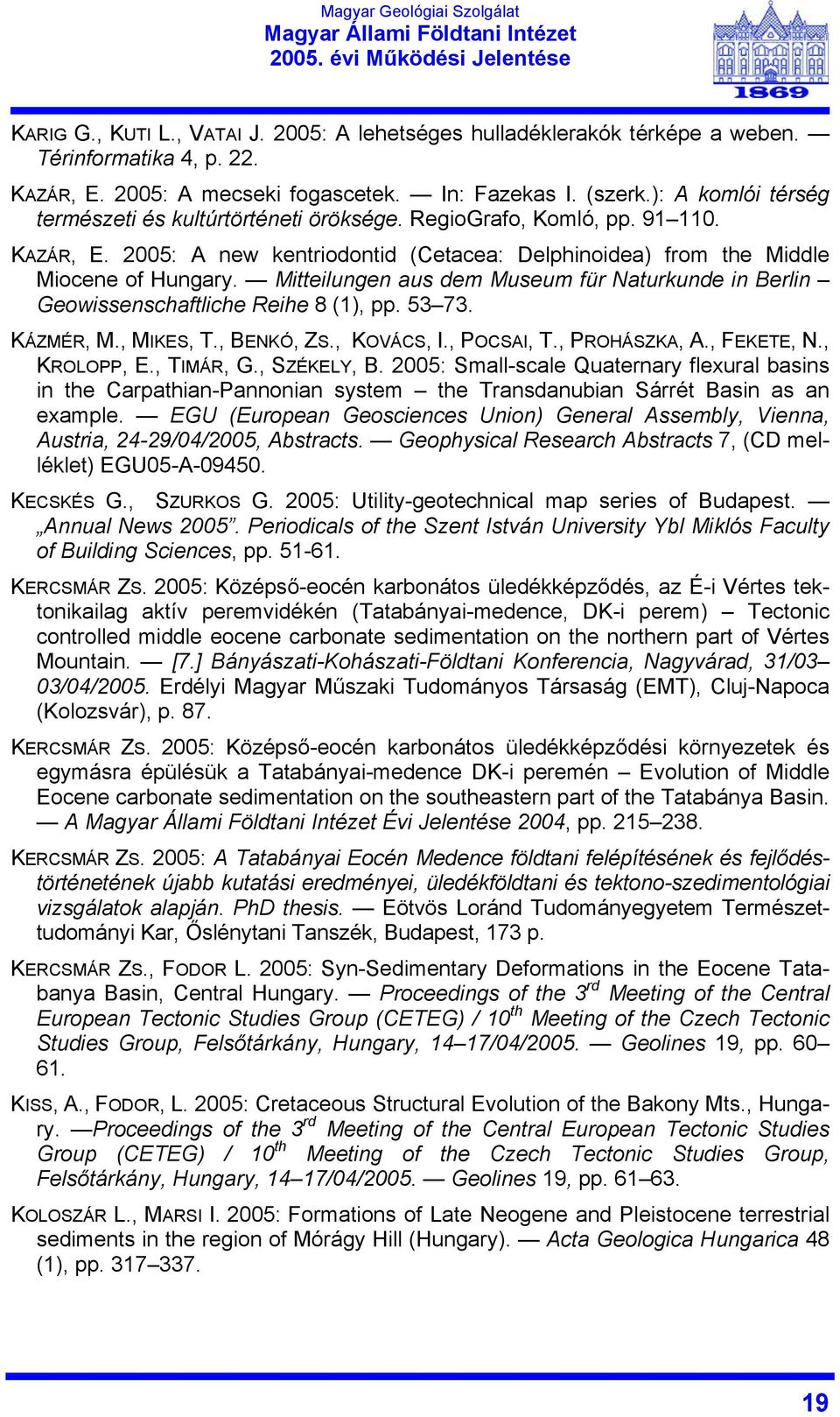 Mitteilungen aus dem Museum für Naturkunde in Berlin Geowissenschaftliche Reihe 8 (1), pp. 53 73. KÁZMÉR, M., MIKES, T., BENKÓ, ZS., KOVÁCS, I., POCSAI, T., PROHÁSZKA, A., FEKETE, N., KROLOPP, E.