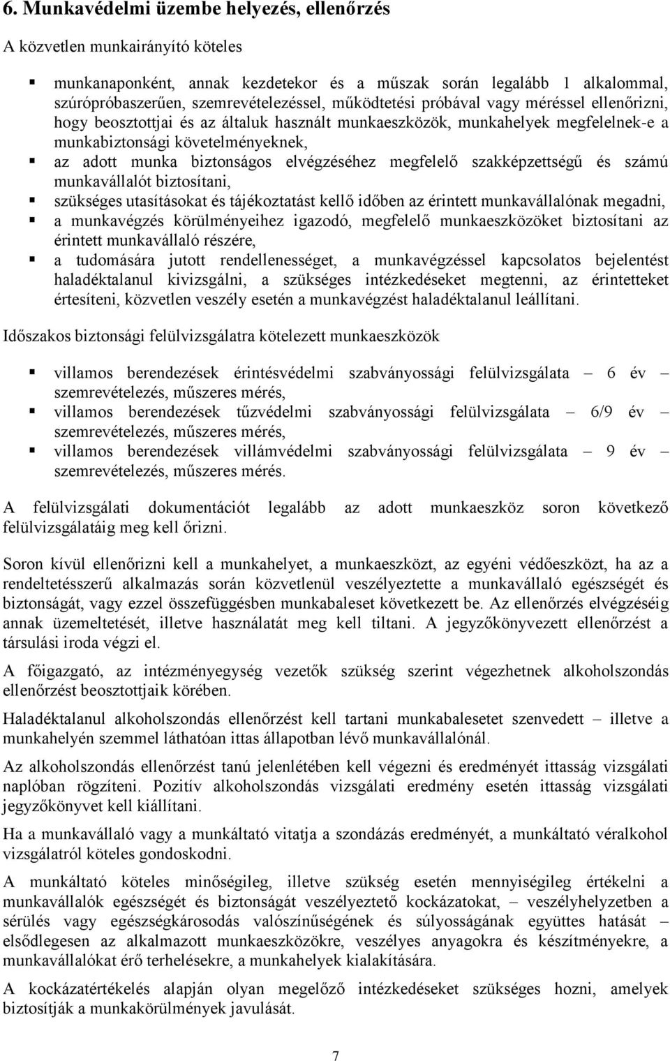 elvégzéséhez megfelelő szakképzettségű és számú munkavállalót biztosítani, szükséges utasításokat és tájékoztatást kellő időben az érintett munkavállalónak megadni, a munkavégzés körülményeihez