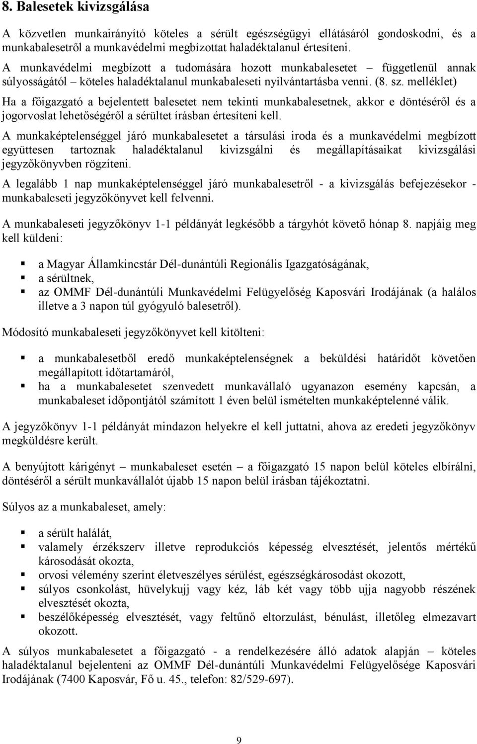 melléklet) Ha a főigazgató a bejelentett balesetet nem tekinti munkabalesetnek, akkor e döntéséről és a jogorvoslat lehetőségéről a sérültet írásban értesíteni kell.