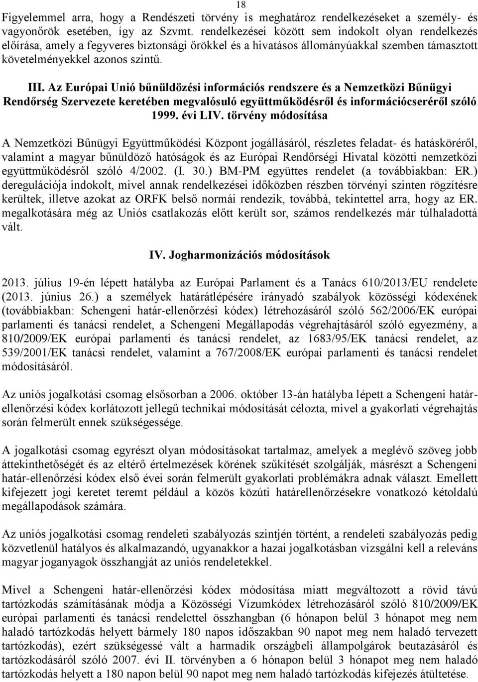 Az Európai Unió bűnüldözési információs rendszere és a Nemzetközi Bűnügyi Rendőrség Szervezete keretében megvalósuló együttműködésről és információcseréről szóló 1999. évi LIV.