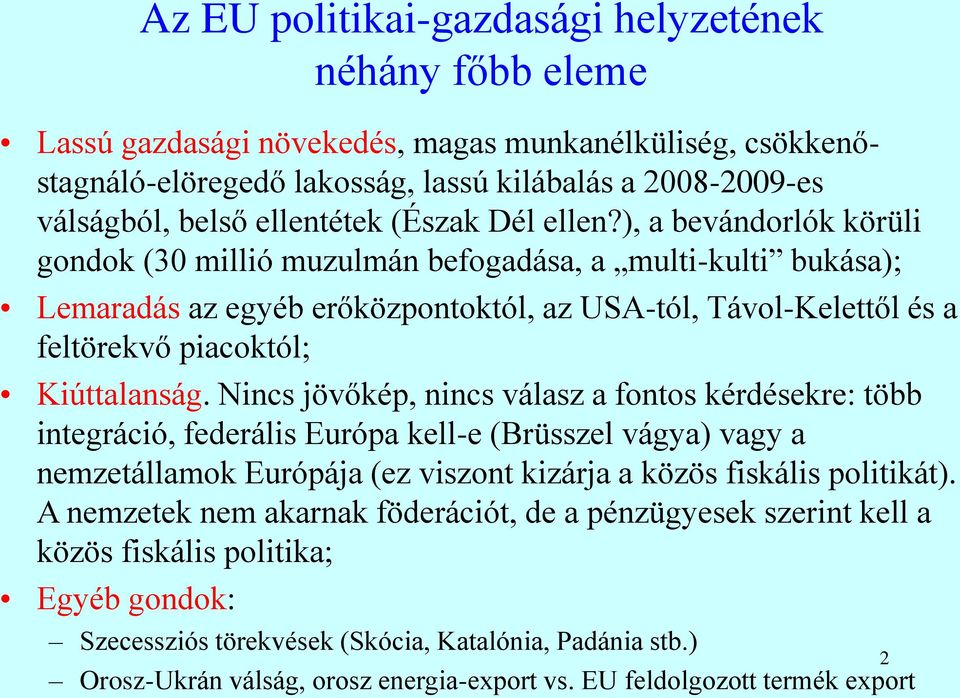 ), a bevándorlók körüli gondok (30 millió muzulmán befogadása, a multi-kulti bukása); Lemaradás az egyéb erőközpontoktól, az USA-tól, Távol-Kelettől és a feltörekvő piacoktól; Kiúttalanság.