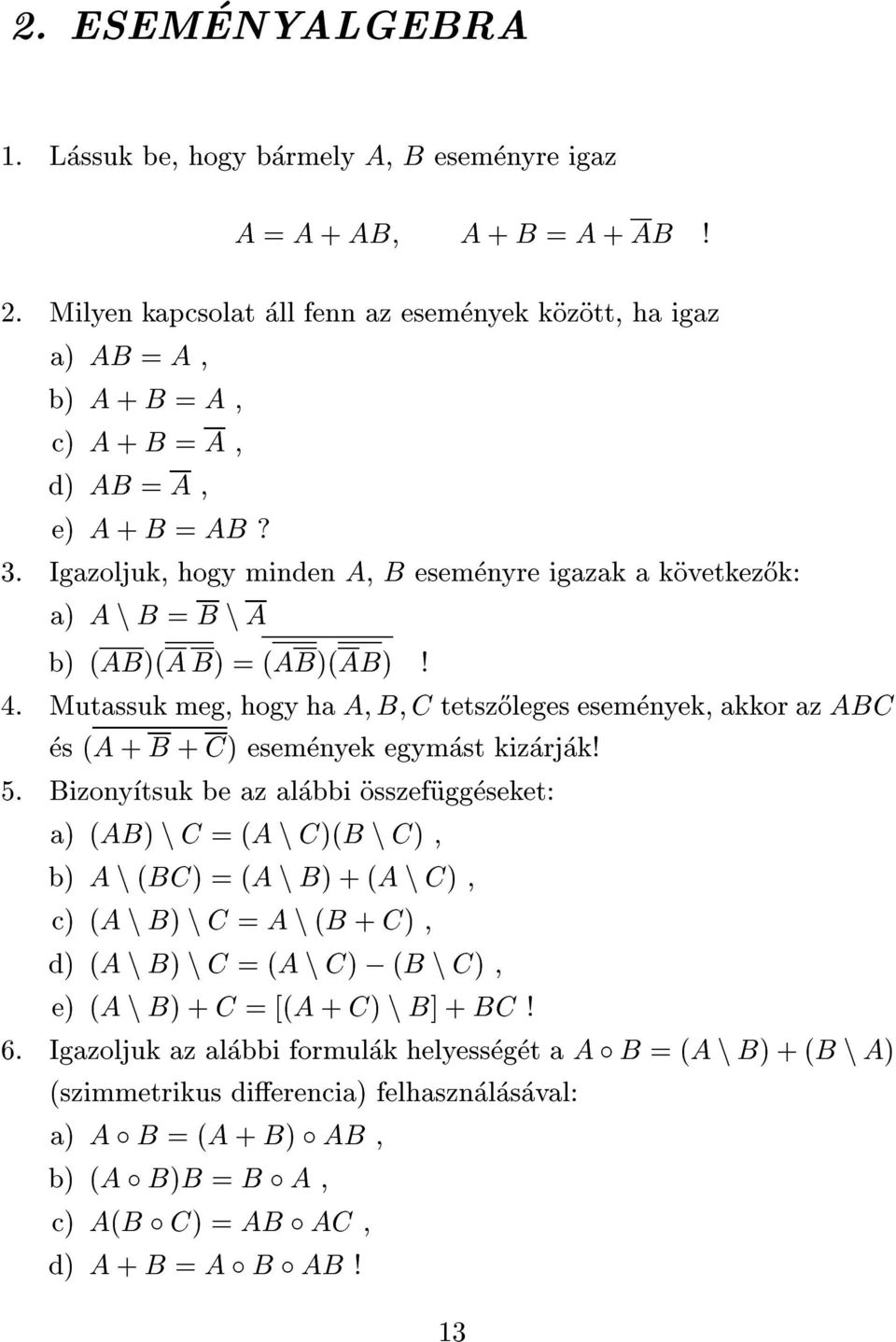 Igazoljuk, hogy minden A, B esemenyre igazak a kovetkez}ok: a) A n B = B n A b) (AB)(A B) = (AB)(AB)! 4.