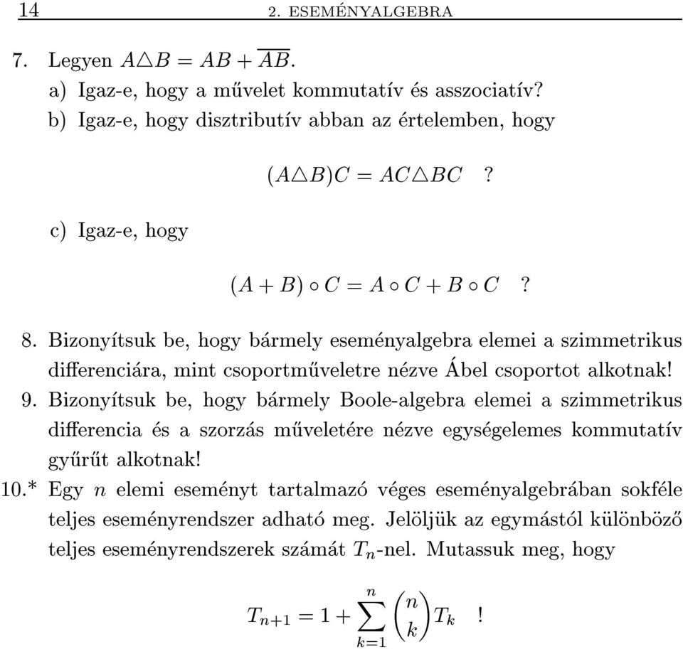 Bizonytsuk be, hogy barmely esemenyalgebra elemei a szimmetrikus dierenciara, mint csoportm}uveletre nezve Abel csoportot alkotnak! 9.