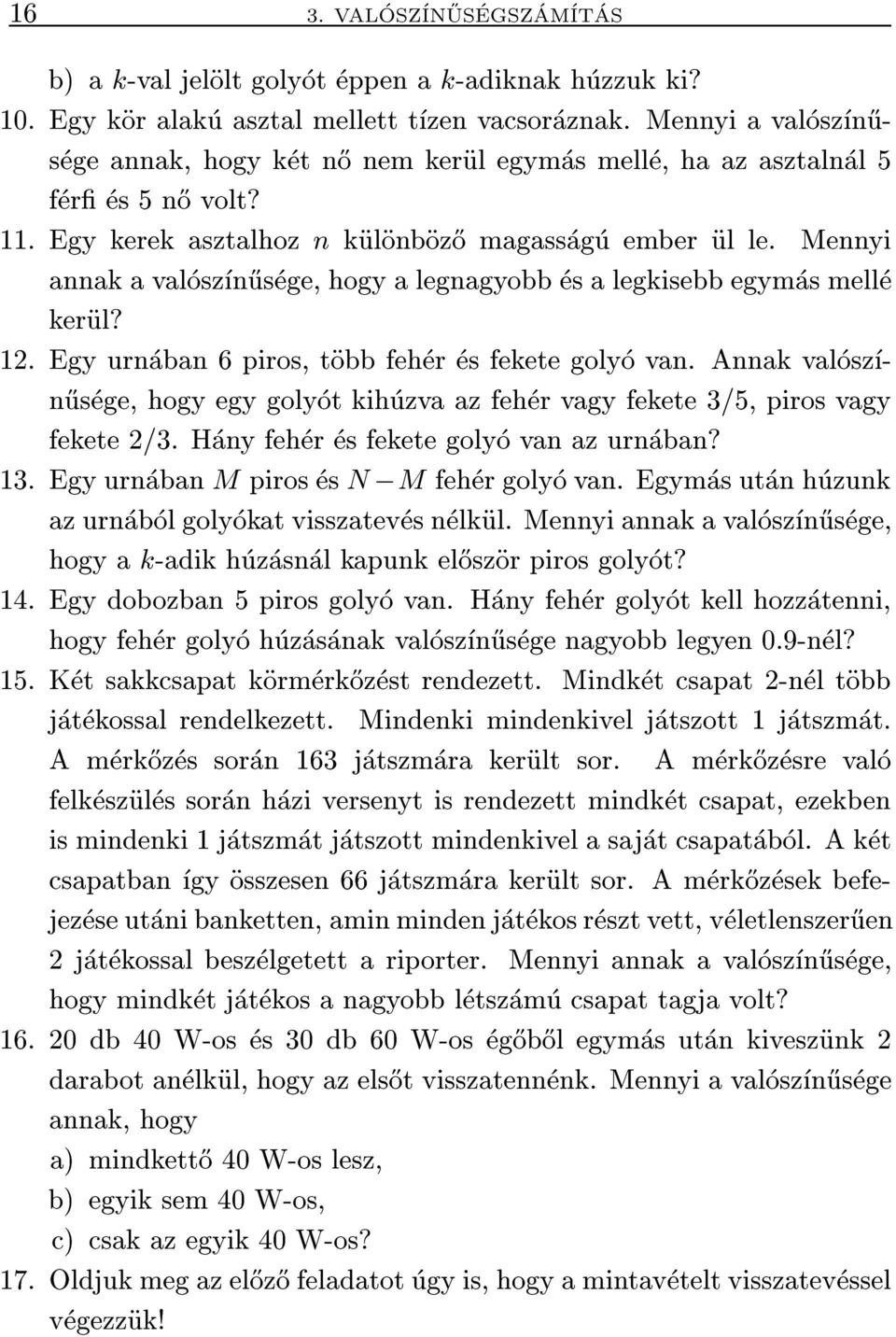 Mennyi annak a valoszn}usege, hogy a legnagyobb es a legkisebb egymas melle kerul? 12. Egy urnaban 6 piros, tobb feher es fekete golyo van.