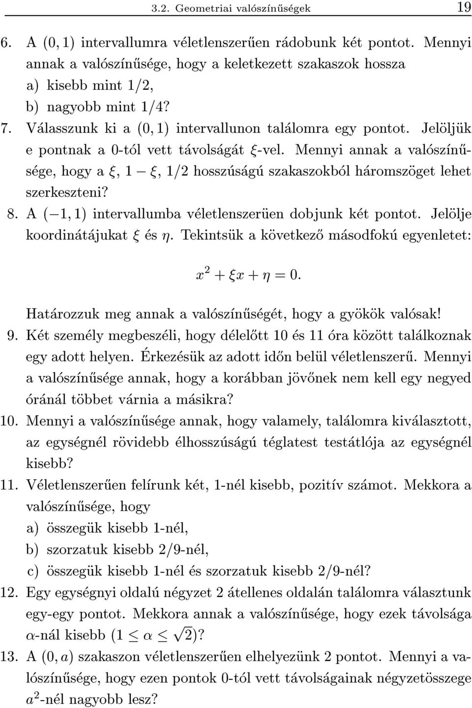 Jeloljuk e pontnak a 0-tol vett tavolsagat -vel. Mennyi annak a valoszn}usege, hogy a, 1 ;, 1=2 hosszusagu szakaszokbol haromszoget lehet szerkeszteni? 8.