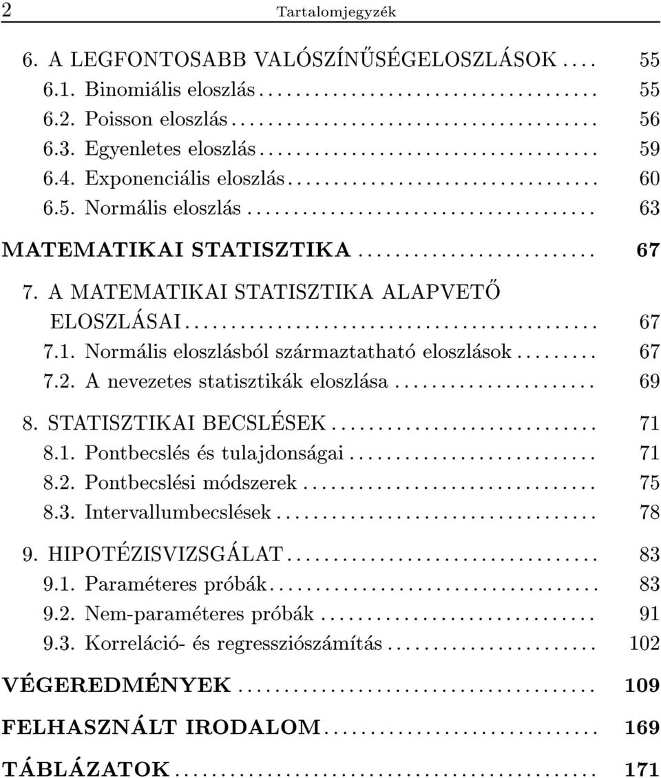 A MATEMATIKAI STATISZTIKA ALAPVET O } ELOSZLASAI ::::::::::::::::::::::::::::::::::::::::::::: 67 7.1. Normalis eloszlasbol szarmaztathato eloszlasok ::::::::: 67 7.2.