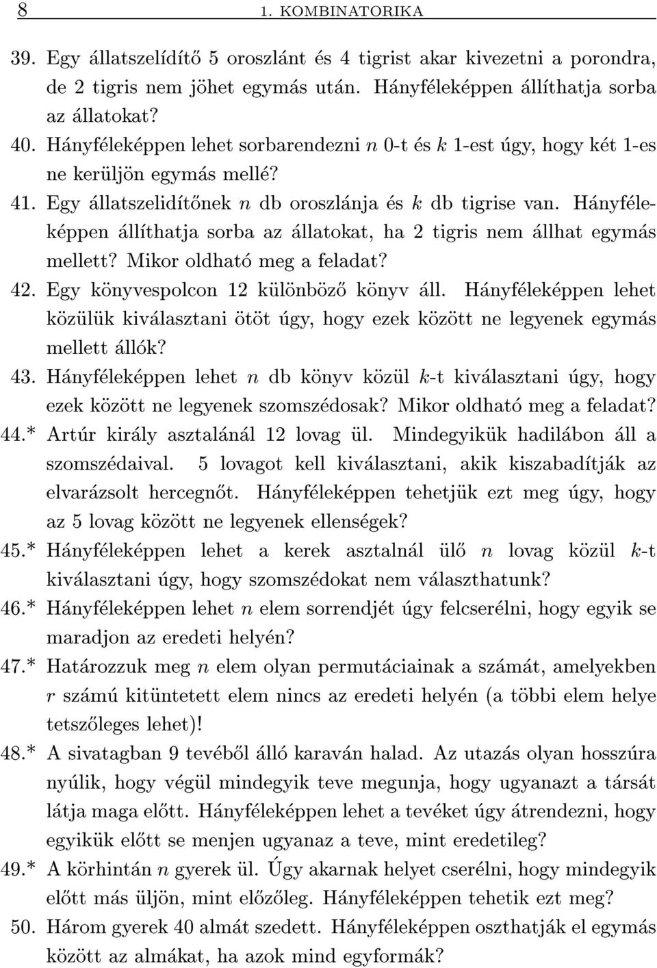 Hanyfelekeppen allthatja sorba az allatokat, ha 2 tigris nem allhat egymas mellett? Mikor oldhato meg a feladat? 42. Egy konyvespolcon 12 kulonboz}o konyv all.