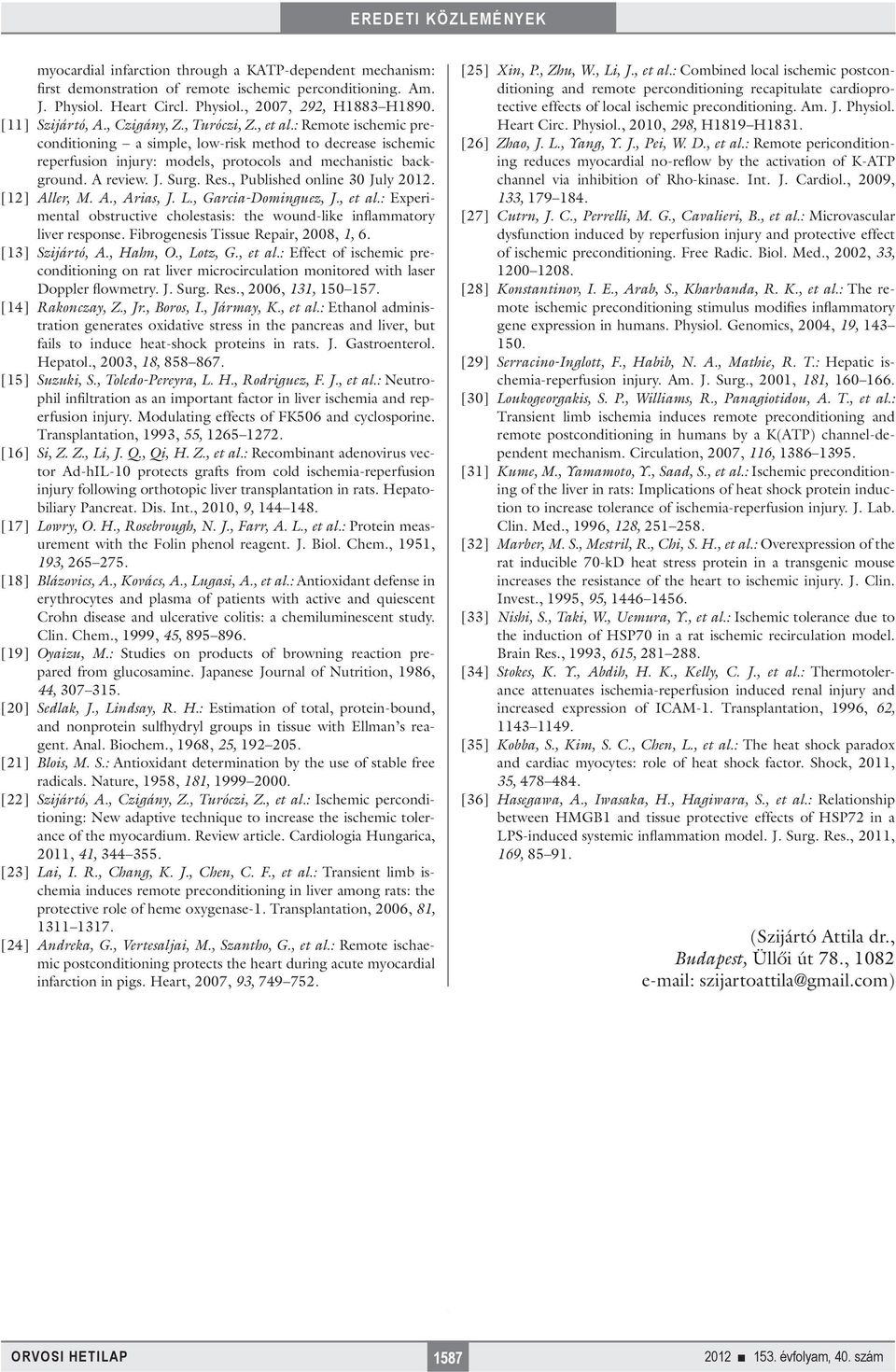 Res., Published online 30 July 2012. [12] Aller, M. A., Arias, J. L., Garcia-Dominguez, J., et al.: Experimental obstructive cholestasis: the wound-like inflammatory liver response.